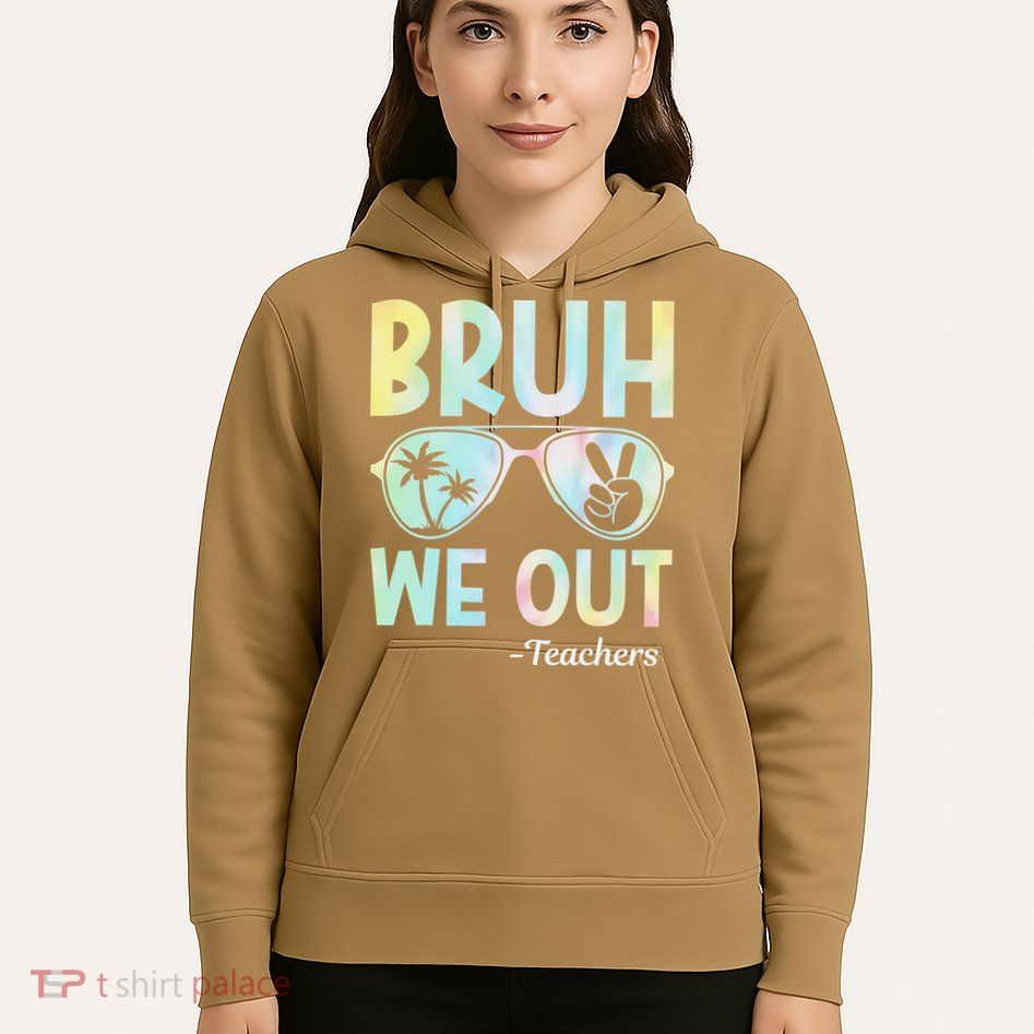 Funny Bruh We Out Teachers End Of School Year Teacher Hoodie