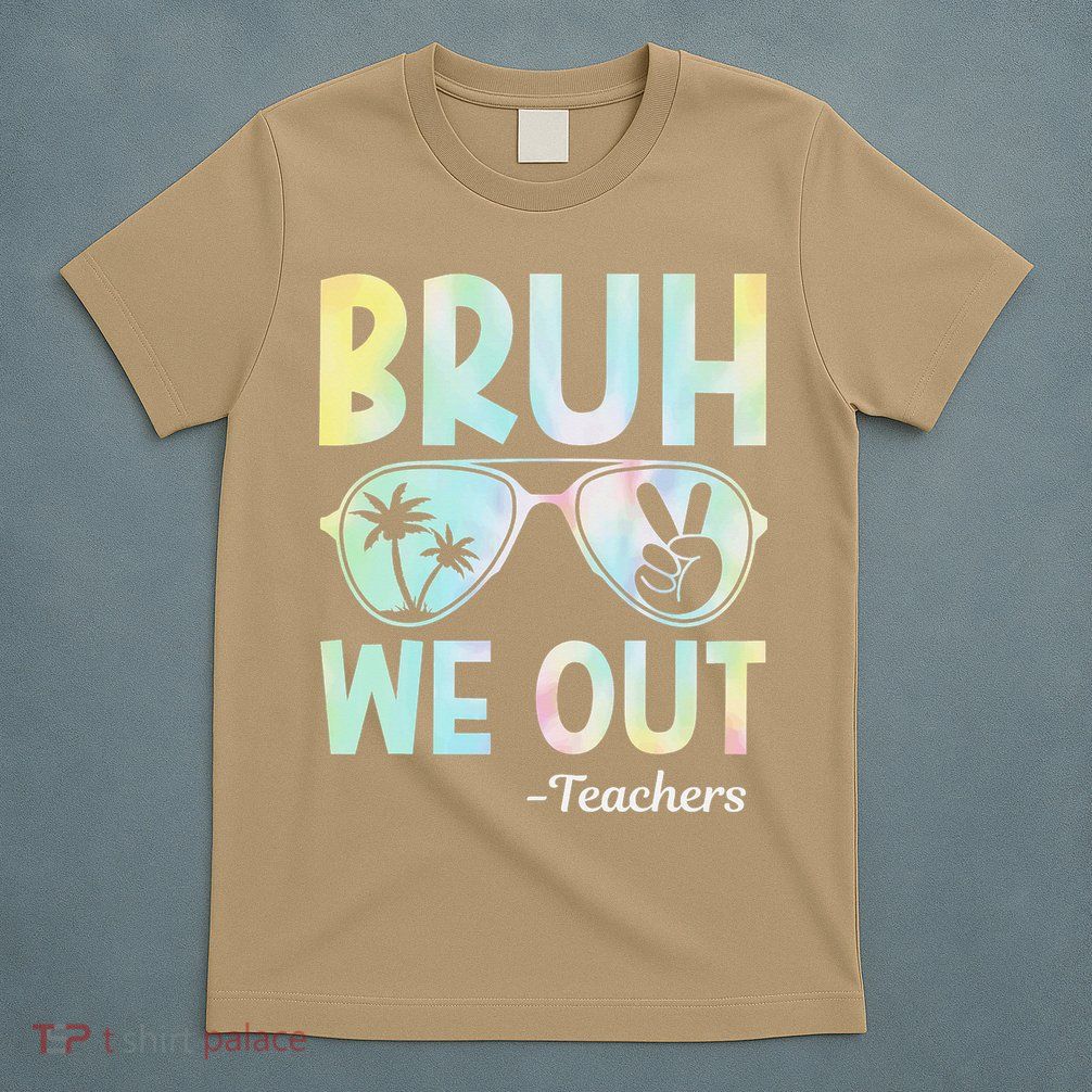 Funny Bruh We Out Teachers End Of School Year Teacher T-Shirt