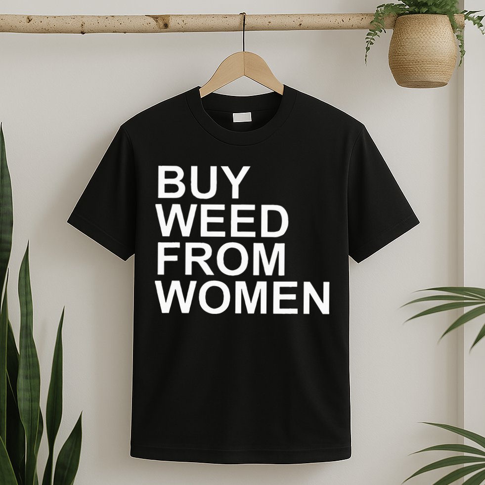 Funny Buy Weed From Women Apparel T-Shirt