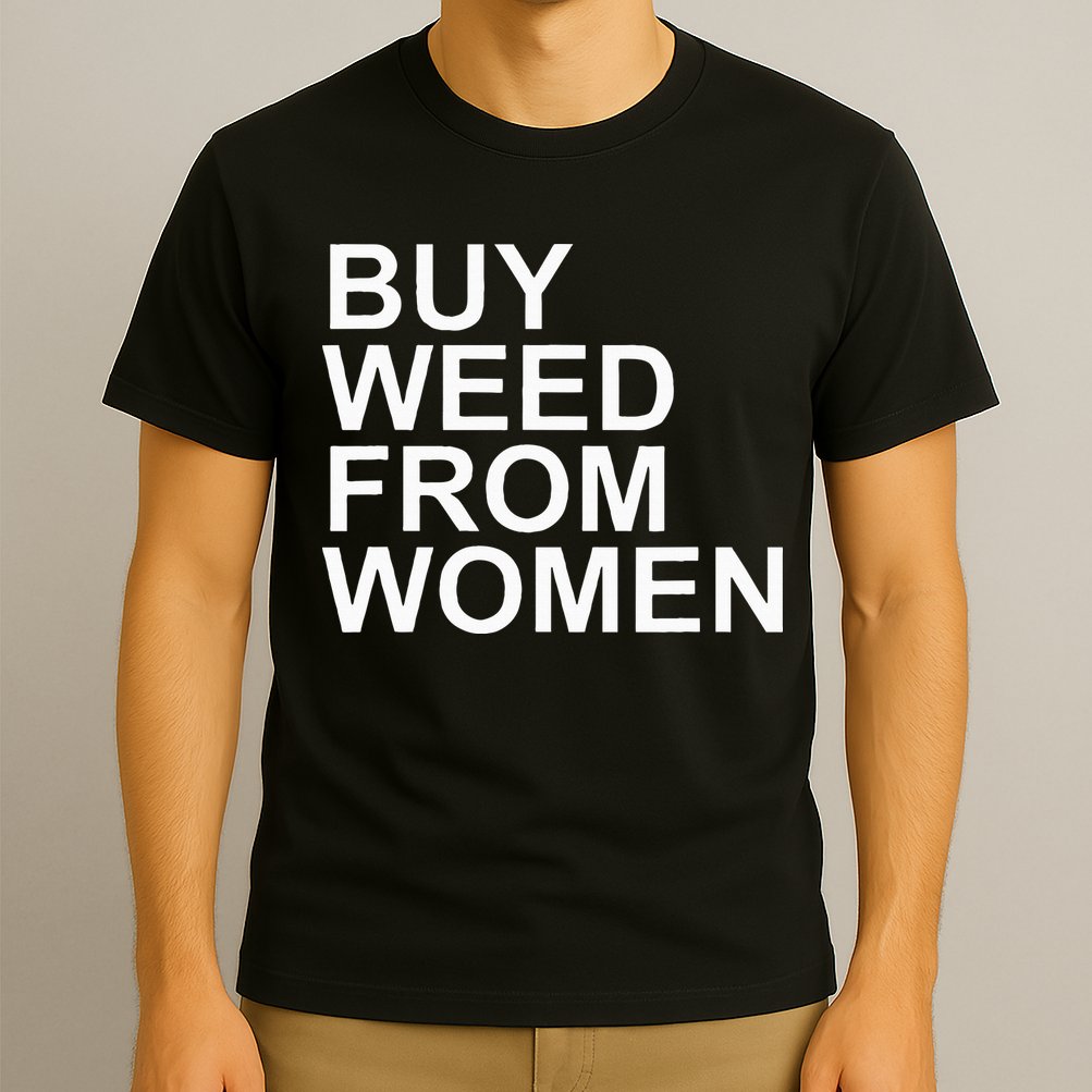 Funny Buy Weed From Women Apparel T-Shirt