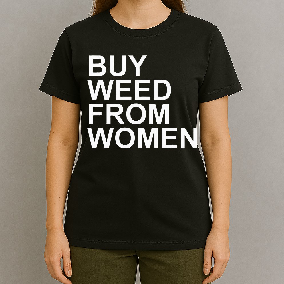 Funny Buy Weed From Women Apparel T-Shirt