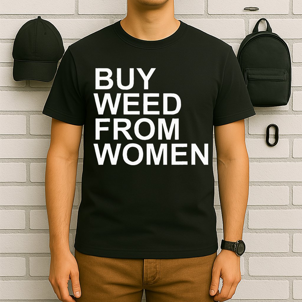 Funny Buy Weed From Women Apparel T-Shirt