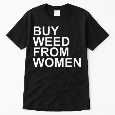 Funny Buy Weed From Women Apparel Tall T-Shirt