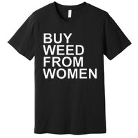 Funny Buy Weed From Women Apparel Premium T-Shirt