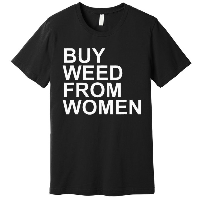 Funny Buy Weed From Women Apparel Premium T-Shirt