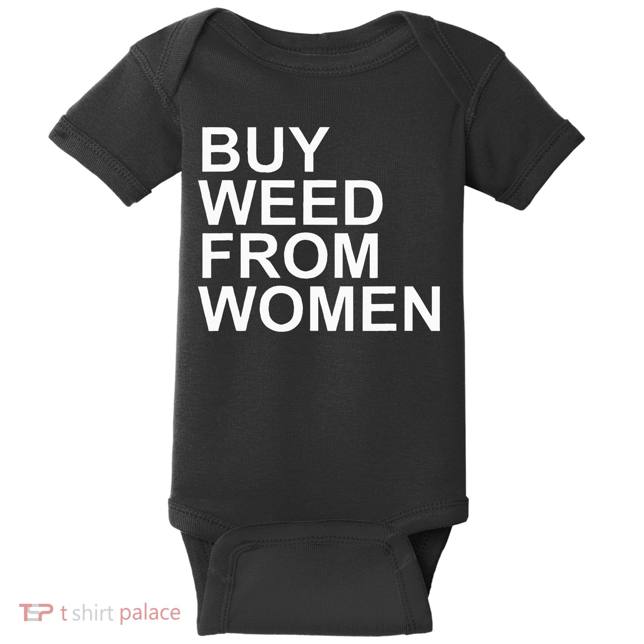 Funny Buy Weed From Women Apparel Baby Bodysuit
