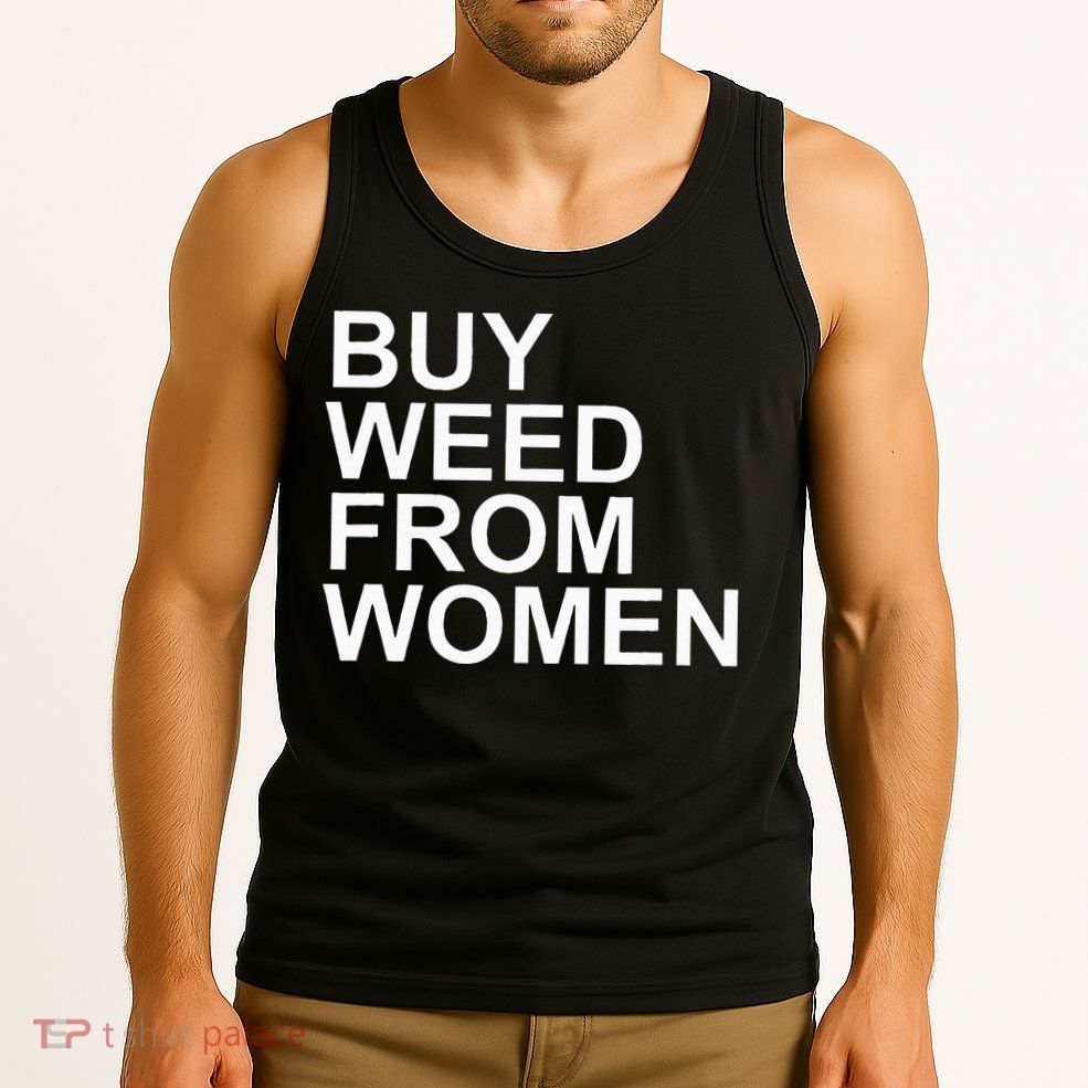 Funny Buy Weed From Women Apparel Tank Top