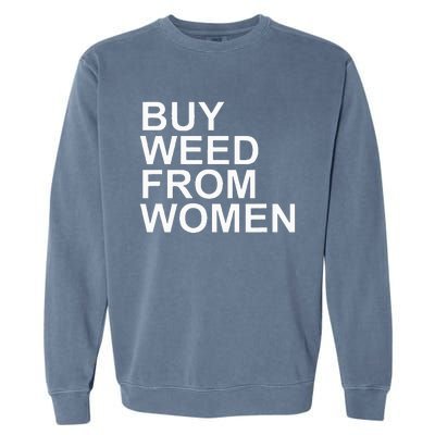 Funny Buy Weed From Women Apparel Garment-Dyed Sweatshirt