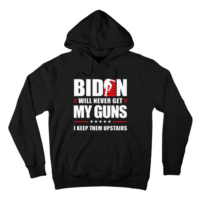 Funny Biden Will Never Get My Guns I keep them Upstairs  Hoodie