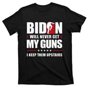 Funny Biden Will Never Get My Guns I keep them Upstairs  T-Shirt