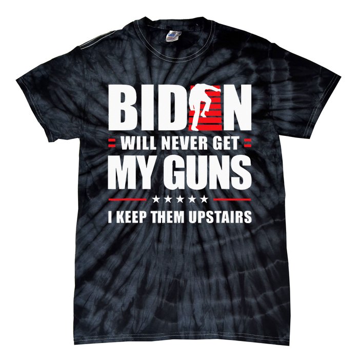 Funny Biden Will Never Get My Guns I keep them Upstairs  Tie-Dye T-Shirt