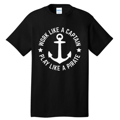 Funny Boating Work Like Captain Play Like Pirate For Boaters Tank Top Tall T-Shirt