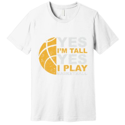 Funny Basketball Yes IM Tall Basketball Player Gift Premium T-Shirt
