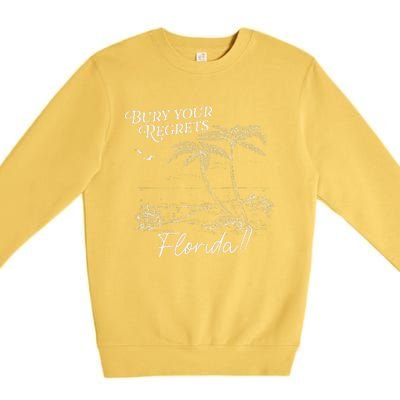 Funny Bury Your Regrets Florida Gift Premium Crewneck Sweatshirt