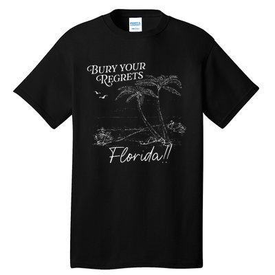 Funny Bury Your Regrets Florida Gift Tall T-Shirt