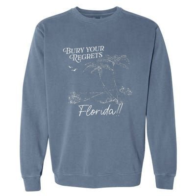 Funny Bury Your Regrets Florida Gift Garment-Dyed Sweatshirt