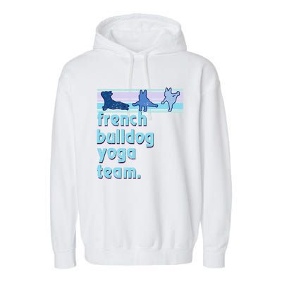 French Bulldog Yoga Team Funny Frenchie Yoga Lover Namaste Gift Garment-Dyed Fleece Hoodie