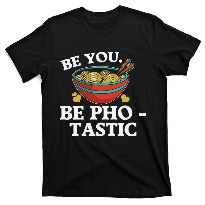 Funny Be You Be Photastic Pun For Vietnamese Noodle Lover  T-Shirt