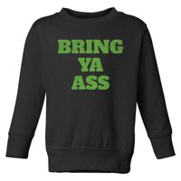 Funny Bring Ya Ass Toddler Sweatshirt