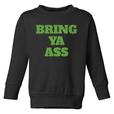 Funny Bring Ya Ass Toddler Sweatshirt