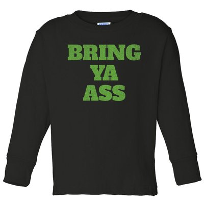 Funny Bring Ya Ass Toddler Long Sleeve Shirt