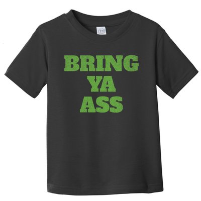 Funny Bring Ya Ass Toddler T-Shirt