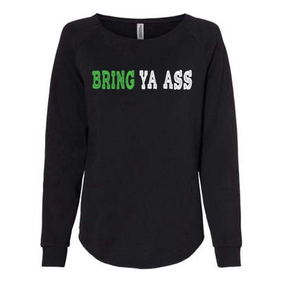 Funny Bring Ya Ass Gift Womens California Wash Sweatshirt