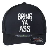 Funny Bring Ya Ass Flexfit Unipanel Trucker Cap