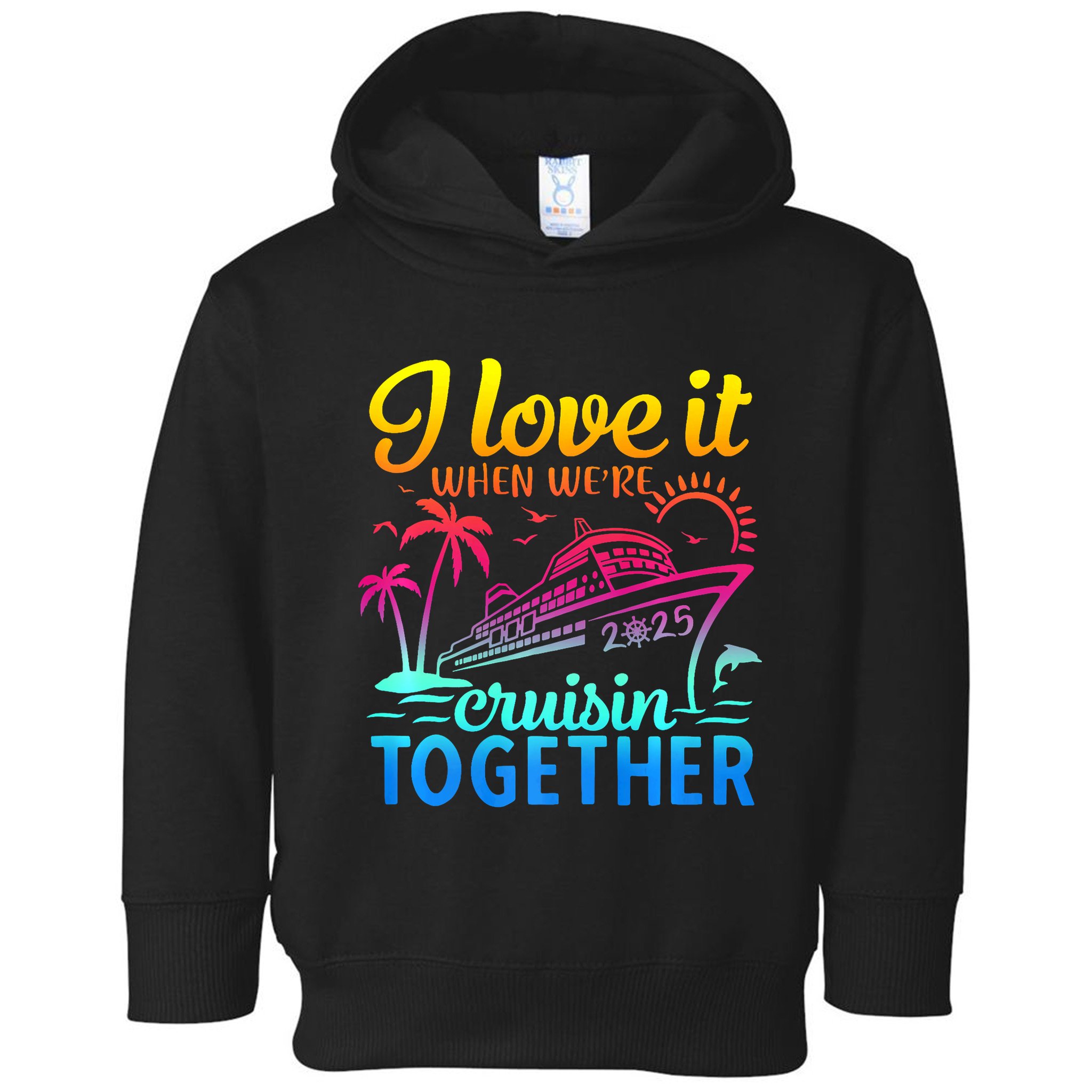 Family Cruise 2025 I Love It When WeRe Cruisin Together Toddler Hoodie