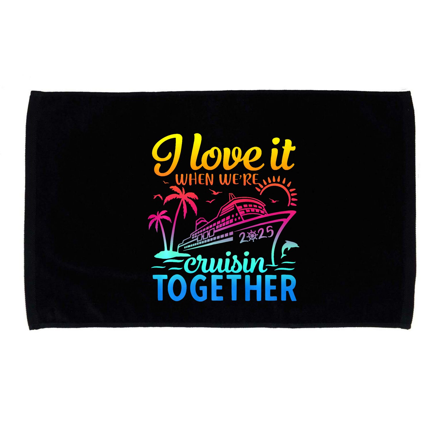 Family Cruise 2025 I Love It When WeRe Cruisin Together Microfiber Hand Towel