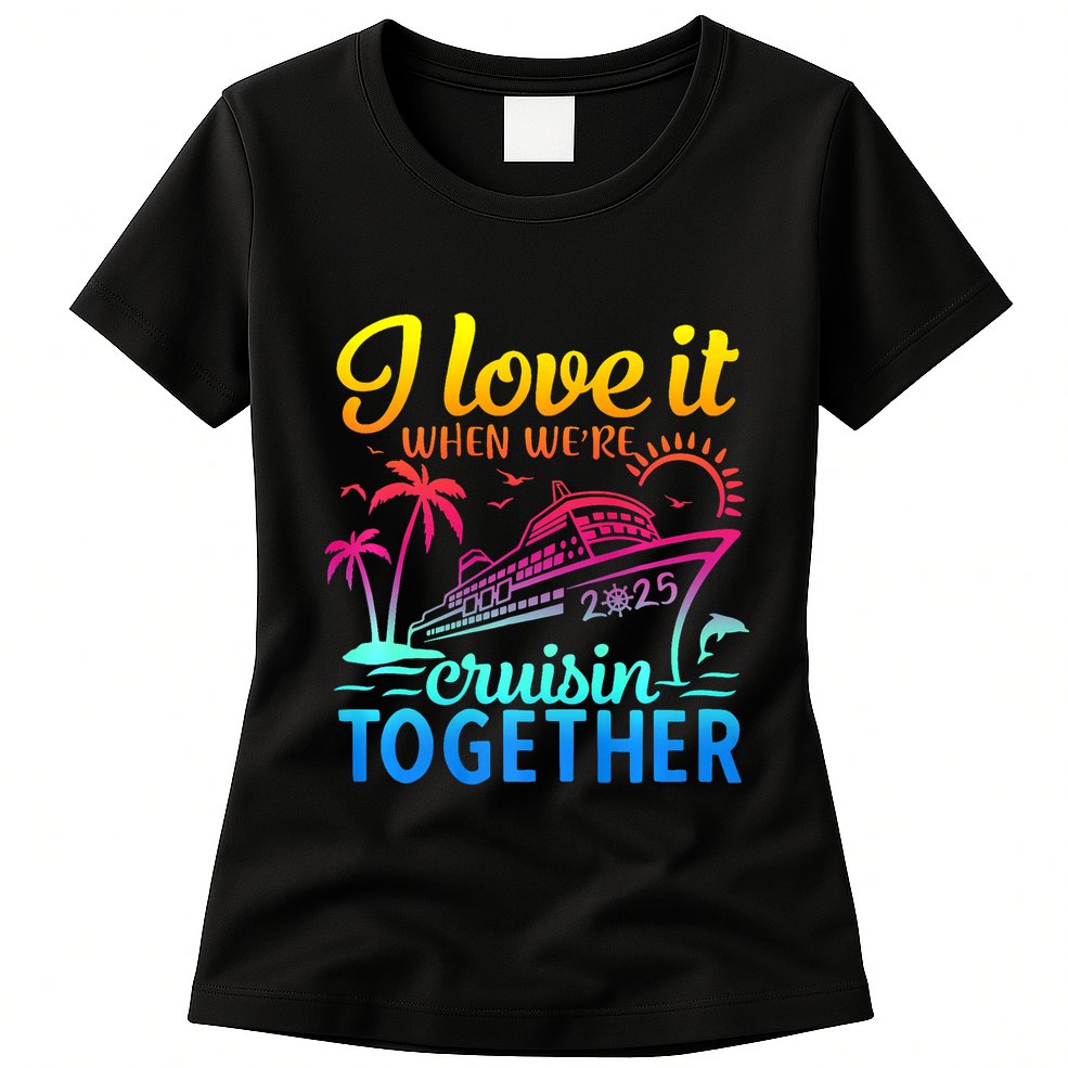 Family Cruise 2025 I Love It When WeRe Cruisin Together Womens T-Shirt