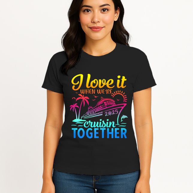 Family Cruise 2025 I Love It When WeRe Cruisin Together Womens T-Shirt