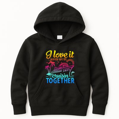 Family Cruise 2025 I Love It When WeRe Cruisin Together Kids Hoodie