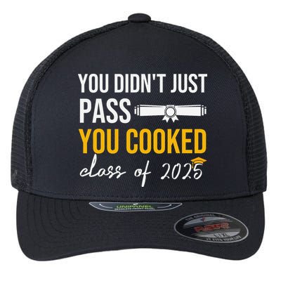 Funny Class 2025 You Didnt Just Pass You Cooked Graduation Flexfit Unipanel Trucker Cap