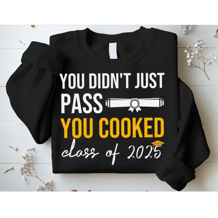 Funny Class 2025 You Didnt Just Pass You Cooked Graduation Sweatshirt