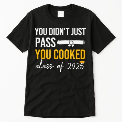 Funny Class 2025 You Didnt Just Pass You Cooked Graduation Tall T-Shirt