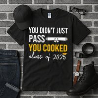 Funny Class 2025 You Didnt Just Pass You Cooked Graduation Tall T-Shirt