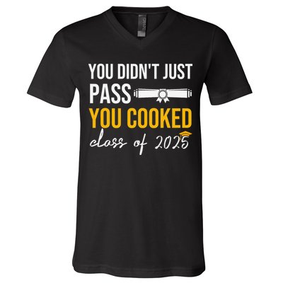 Funny Class 2025 You Didnt Just Pass You Cooked Graduation V-Neck T-Shirt
