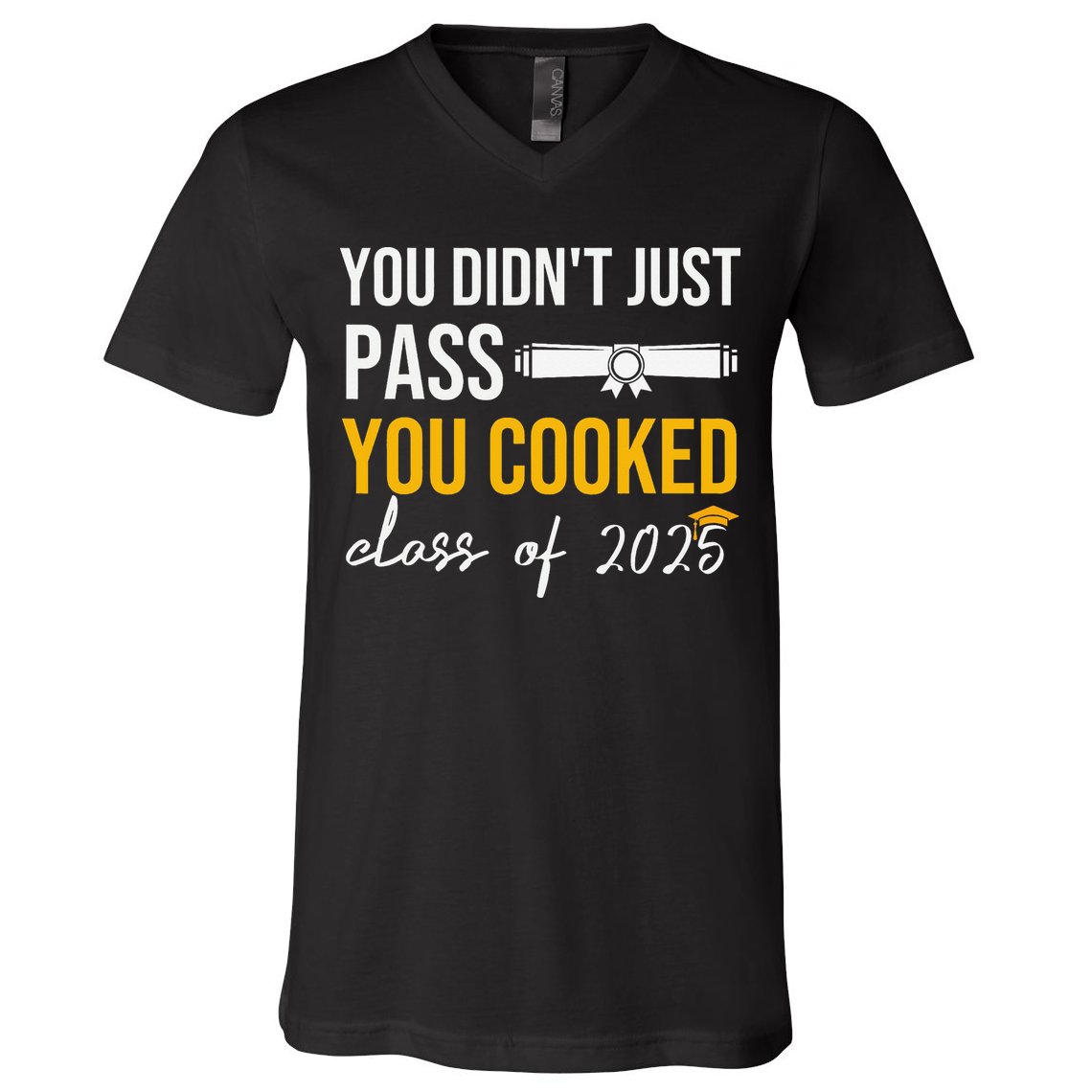 Funny Class 2025 You Didnt Just Pass You Cooked Graduation V-Neck T-Shirt
