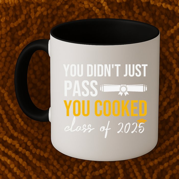 Funny Class 2025 You Didnt Just Pass You Cooked Graduation Mug