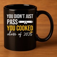Funny Class 2025 You Didnt Just Pass You Cooked Graduation 11oz C Handle Ceramic Mug
