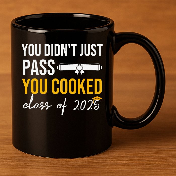 Funny Class 2025 You Didnt Just Pass You Cooked Graduation 11oz C Handle Ceramic Mug