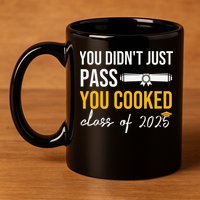 Funny Class 2025 You Didnt Just Pass You Cooked Graduation 11oz C Handle Ceramic Mug