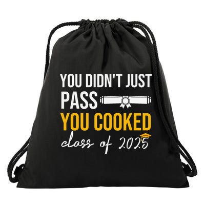 Funny Class 2025 You Didnt Just Pass You Cooked Graduation Drawstring Bag