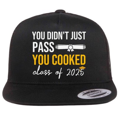 Funny Class 2025 You Didnt Just Pass You Cooked Graduation Flatbill Hat