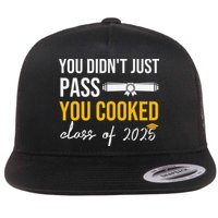 Funny Class 2025 You Didnt Just Pass You Cooked Graduation Flatbill Hat