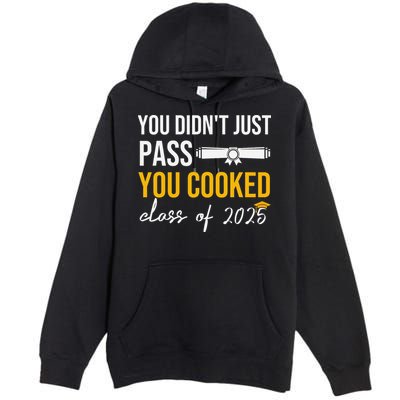 Funny Class 2025 You Didnt Just Pass You Cooked Graduation Premium Pullover Hoodie