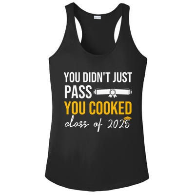 Funny Class 2025 You Didnt Just Pass You Cooked Graduation Ladies PosiCharge Competitor Racerback Tank