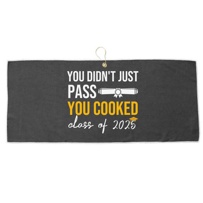 Funny Class 2025 You Didnt Just Pass You Cooked Graduation Large Microfiber Waffle Golf Towel