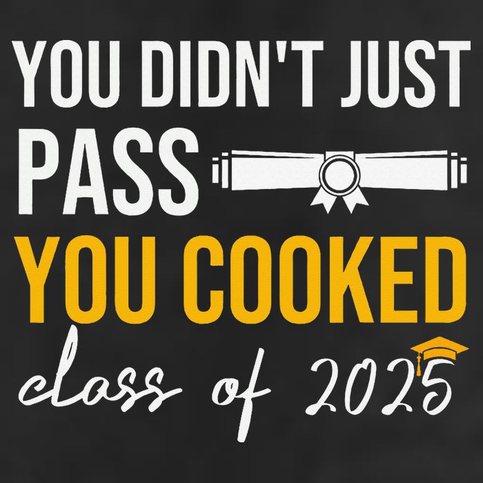 Funny Class 2025 You Didnt Just Pass You Cooked Graduation 25L Jumbo Tote